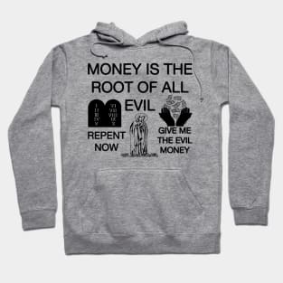 Money Is The Root Of All Evil - Repent Now Give Me The Evil Money Hoodie